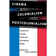 Cinema, Colonialism, Postcolonialism : Perspectives from the French and Francophone Worlds
