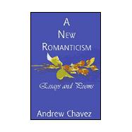 A New Romanticism: Essays and Poems