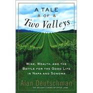Tale of Two Valleys : Wine, Wealth and the Battle for the Good Life in Napa and Sonoma