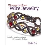 Weaving Freeform Wire Jewelry Step-by-Step Techniques, 20 Versatile Designs