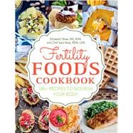 Fertility Foods 100+ Recipes to Nourish Your Body While Trying to Conceive