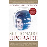 Millionaire Upgrade : Lessons in Success from Those Who Travel at the Sharp End of the Plane