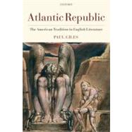 Atlantic Republic The American Tradition in English Literature
