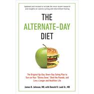The Alternate-Day Diet Revised The Original Up-Day, Down-Day Eating Plan to Turn on Your ?Skinny Gene,? Shed the Pounds, and Live a Longer and Healthier Life