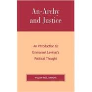 An-Archy and Justice An Introduction to Emmanuel Levinas's Political Thought
