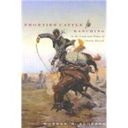 Frontier Cattle Ranching in the Land and Times of Charlie Russell