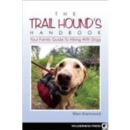The Trail Hound's Handbook Your Family Guide to Hiking with Dogs