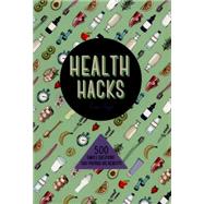 Health Hacks 500 Simple Solutions That Provide Big Benefits