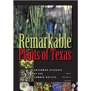 Remarkable Plants of Texas: Uncommon Accounts of Our Common Natives