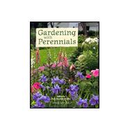 Gardening with Perennials : Creating Beautiful Flower Gardens for Every Part of Your Yard