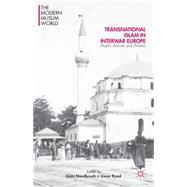 Transnational Islam in Interwar Europe Muslim Activists and Thinkers