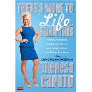 There's More to Life Than This Healing Messages, Remarkable Stories, and Insight About the Other Side from the Long Island Medium