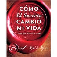 Cómo El Secreto cambió mi vida (How The Secret Changed My Life Spanish edition) Gente real. Historias reales.