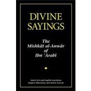 Divine Sayings : 101 Hadith Qudsi - The Mishkat Al-Anwar of Ibn 'Arabi