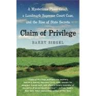 Claim of Privilege: A Mysterious Plane Crash, a Landmark Supreme Court Case, and the Rise of State Secrets