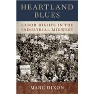 Heartland Blues Labor Rights in the Industrial Midwest