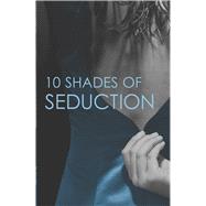 10 Shades of Seduction Submit to Desire\Second Time Around\Tempting the New Guy\Giving In\What She Needs\Vegas Heat