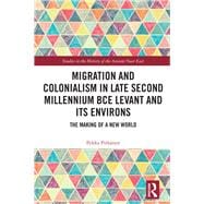 Migration and Colonialism in Late Second Millennium BCE Levant and its Environs: The Making of a New World book cover, ISBN 9781138677036