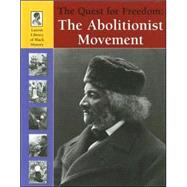 The Quest for Freedom : the Abolitionist Movement,: The Abolitionist Movement,