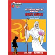 Meeting and Working with your Spirit Guides An Easy-to-Use, Step-by-Step Illustrated Guidebook
