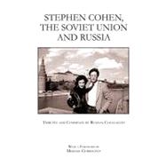 Stephen Cohen, the Soviet Union and Russia : Tributes and Comments by Russian Colleagues