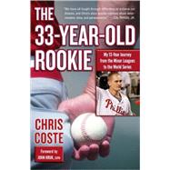 The 33-Year-Old Rookie My 13-Year Journey from the Minor Leagues to the World Series