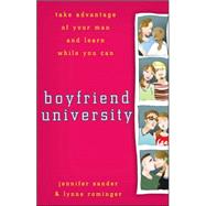 Boyfriend University : Take Advantage of Your Man and Learn While You Can