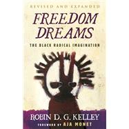 Freedom Dreams (TWENTIETH ANNIVERSARY EDITION) The Black Radical Imagination