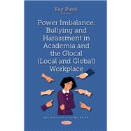 Power Imbalance, Bullying and Harassment in Academia and the Glocal (Local and Global) Workplace