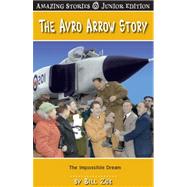 The Avro Arrow Story: The Impossible Dream