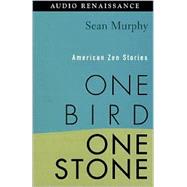 One Bird, One Stone; 108 American Zen Stories