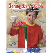 Solving Science Questions: A Book about the Scientific Process