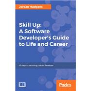 Skill Up: A Software Developer's Guide to Life and Career