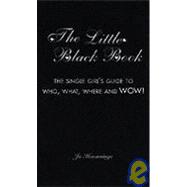 The Little Black Book: The Single Girl's Guide To Who, What, Where And Wow