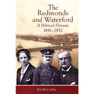 The Redmonds and Waterford A Political Dynasty, 1891-1952