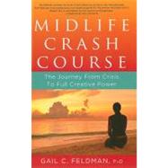 Midlife Crash Course : The Journey from Crisis to Full Creative Power
