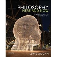 Philosophy Here and Now Powerful Ideas in Everyday Life