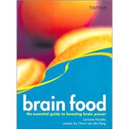 Brain Food : The Essential Guide to Boosting Brain Power