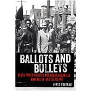 Ballots and Bullets Black Power Politics and Urban Guerrilla Warfare in 1968 Cleveland