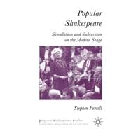 Popular Shakespeare Simulation and Subversion on the Modern Stage