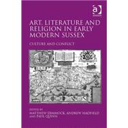 Art, Literature and Religion in Early Modern Sussex: Culture and Conflict