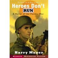 Heroes Don't Run : A Novel of the Pacific War