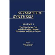 Asymetric Synthesis, Vol. 4 : The Chiral Carbon Pool and Chiral Sulfur, Nitrogen, Phosphorus and Silicon Centers