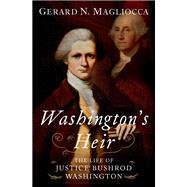 Washington's Heir The Life of Justice Bushrod Washington