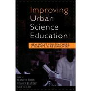 Improving Urban Science Education New Roles for Teachers, Students, and Researchers