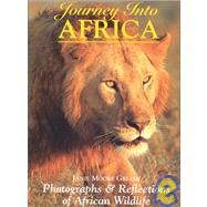Journey Into Africa : Photographs and Reflections of African Wildlife