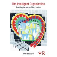 The Intelligent Organisation: Realising the value of information
