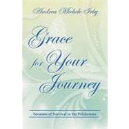 Grace for Your Journey : Sermons of Survival in the Wilderness