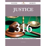 Justice 316 Success Secrets - 316 Most Asked Questions On Justice - What You Need To Know