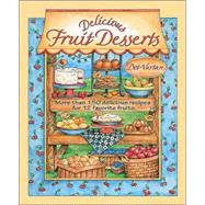 Delicious Fruit Desserts: More Than 150 Classic and Unique Desserts for 12 Favorite Fruits : Dorothy Jean's Home Cooking Collection